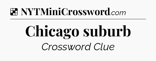 Solution: Chicago suburb - NYT Crossword