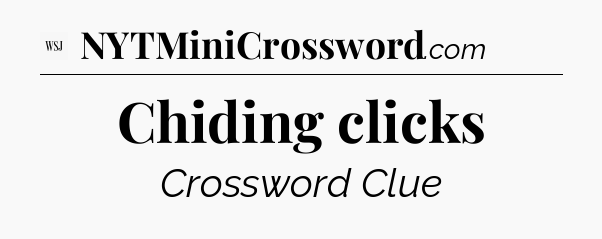 Chiding clicks - WSJ Crossword