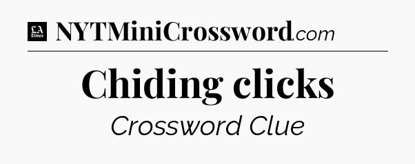 Chiding clicks - LA Times Crossword