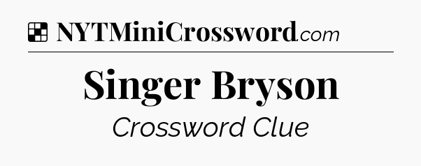 Solution: Singer Bryson - NYT Crossword