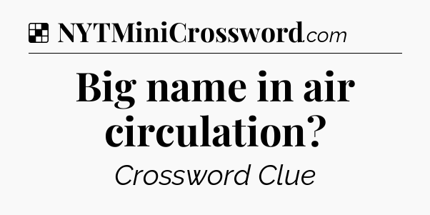 Solution: Big name in air circulation - NYT Crossword