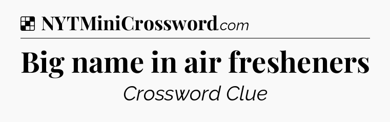 Solution: Big name in air fresheners - NYT Crossword