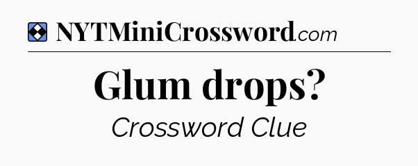 Solution: Glum drops - NYT Mini Crossword