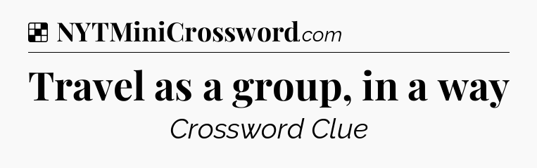 Solution: Travel as a group, in a way - NYT Crossword