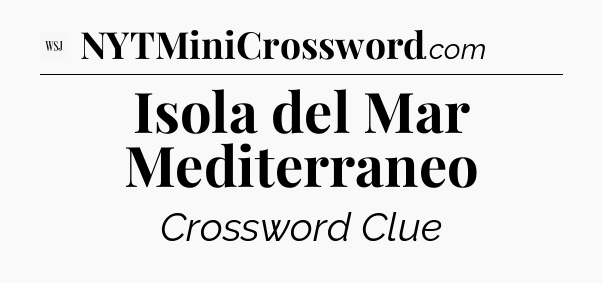 Isola del Mar Mediterraneo - WSJ Crossword