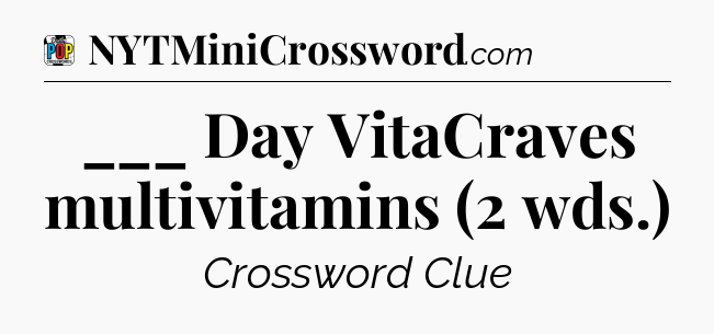___ Day VitaCraves multivitamins (2 wds.) Crossword Clue