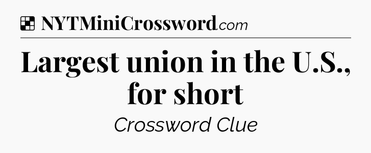 Solution: Largest union in the U.S., for short - NYT Crossword