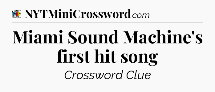 Miami Sound Machine's first hit song Crossword Clue