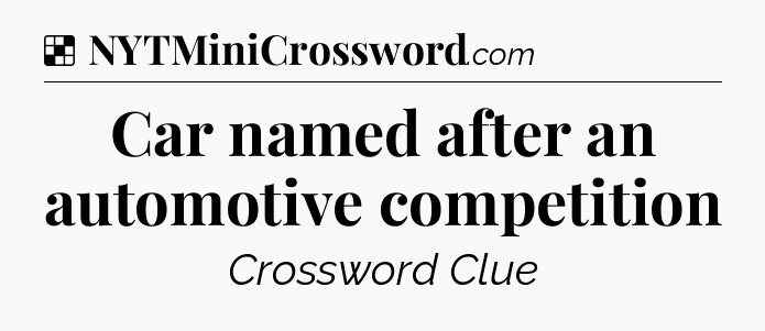 Solution: Car named after an automotive competition - NYT Crossword