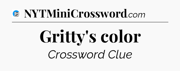 Gritty's color Crossword Clue