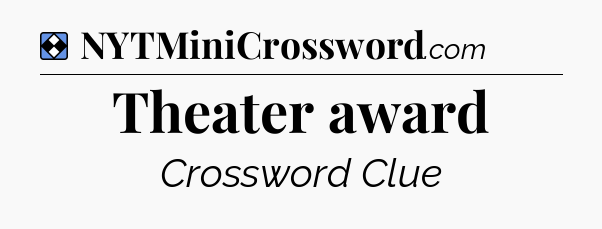Solution: Theater award - NYT Mini Crossword