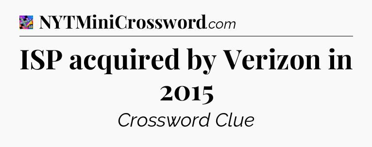 ISP acquired by Verizon in 2015 Crossword Clue