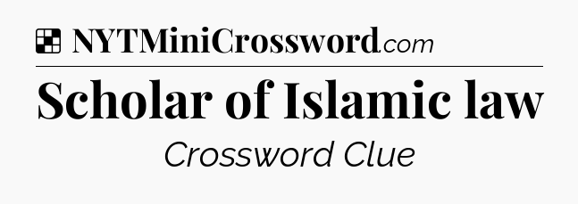 Solution: Scholar of Islamic law - NYT Crossword