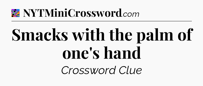Smacks with the palm of one's hand Crossword Clue