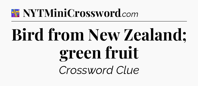 Bird from New Zealand; green fruit Codycross