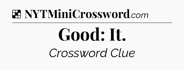 Solution: Good: It - NYT Crossword