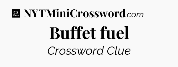 Buffet fuel - LA Times Crossword