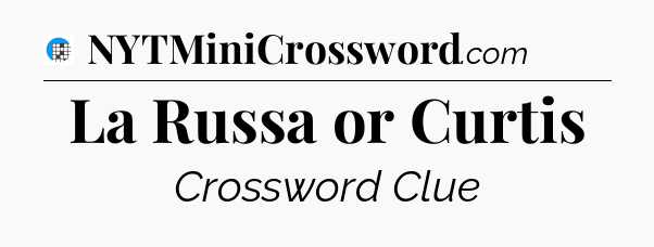 La Russa or Curtis Crossword Clue