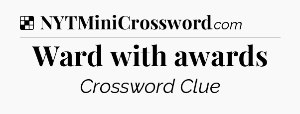 Solution: Ward with awards - NYT Crossword