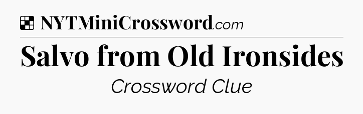 Solution: Salvo from Old Ironsides - NYT Crossword