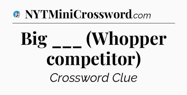 Big ___ (Whopper competitor) Crossword Clue