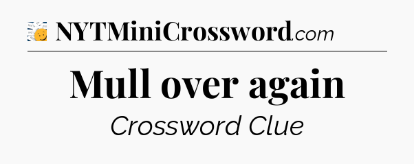 Mull over again - 7 Little Words