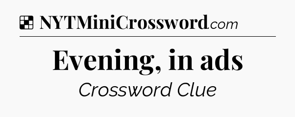 Solution: Evening, in ads - NYT Crossword