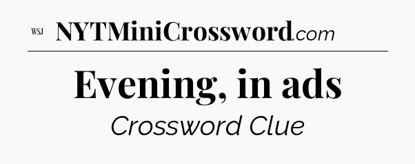 Evening, in ads - WSJ Crossword