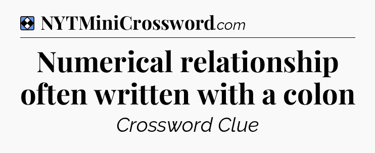 Solution: Numerical relationship often written with a colon - NYT Mini Crossword