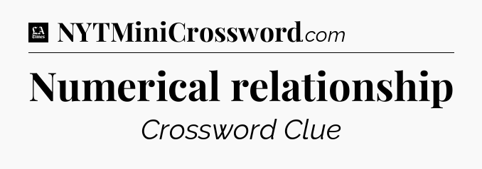 Numerical relationship - LA Times Crossword