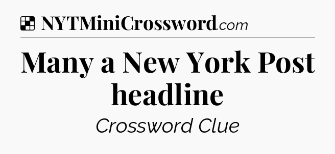 Solution: Many a New York Post headline - NYT Crossword