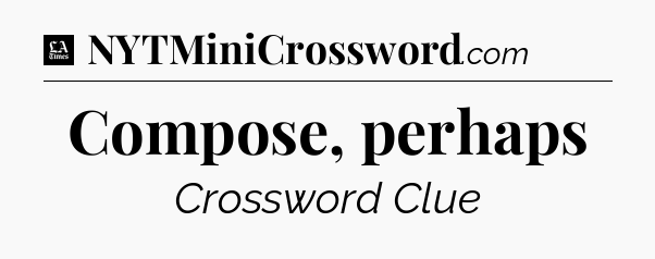 Compose, perhaps - LA Times Crossword