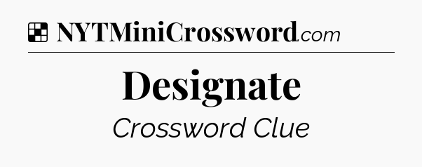 Solution: Designate - NYT Crossword