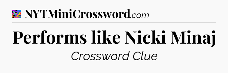 Performs like Nicki Minaj Crossword Clue