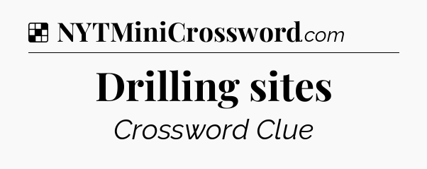 Solution: Drilling sites - NYT Crossword