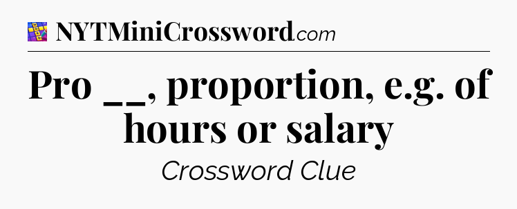 Pro __, proportion, e.g. of hours or salary Codycross
