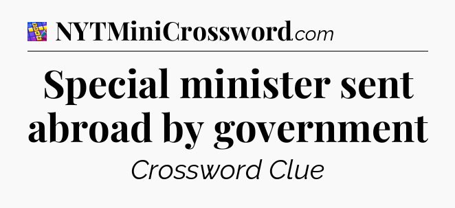 Special minister sent abroad by government Codycross