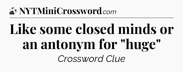 Like some closed minds or an antonym for 