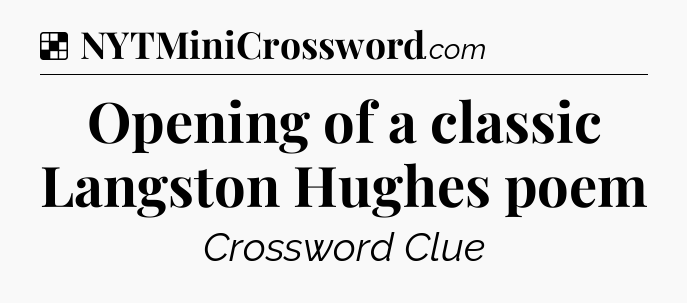 Solution: Opening of a classic Langston Hughes poem - NYT Crossword
