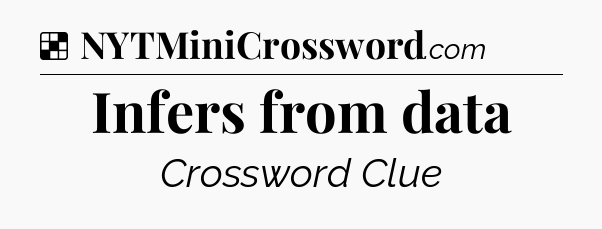 Solution: Infers from data - NYT Crossword