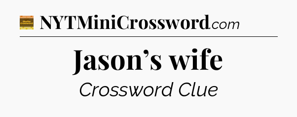 Jason’s wife - Eugene Sheffer Crossword