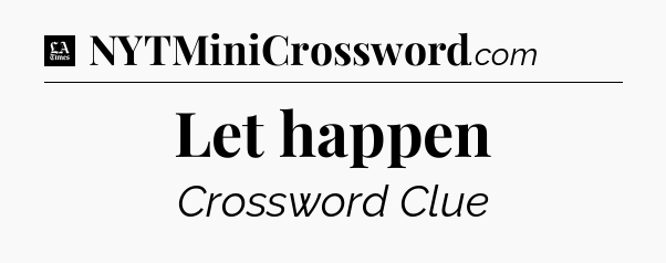Let happen - LA Times Crossword