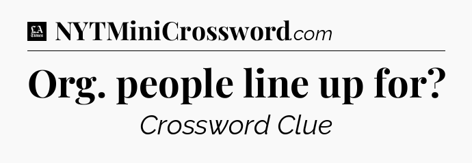 Org. people line up for - LA Times Crossword