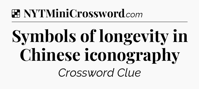 Solution: Symbols of longevity in Chinese iconography - NYT Crossword