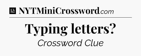 Typing letters - LA Times Crossword