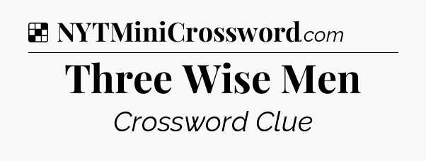 Solution: Three Wise Men - NYT Crossword
