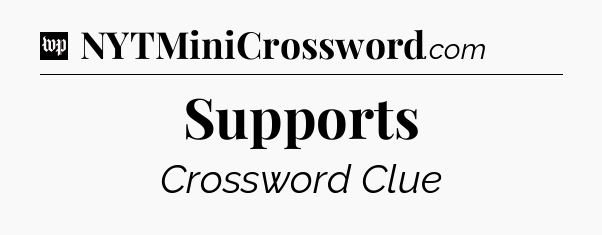 Supports Crossword Clue