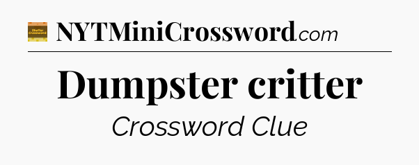 Dumpster critter crossword clue Eugene Sheffer