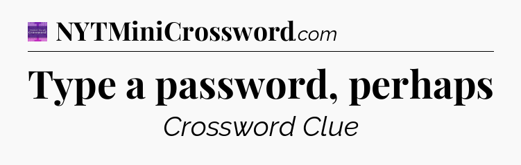 Type a password, perhaps - Thomas Joseph Crossword