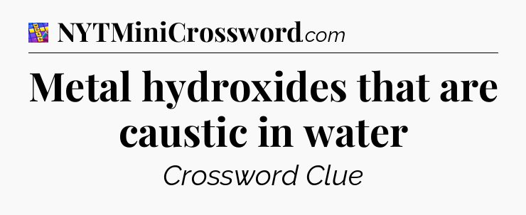 Metal hydroxides that are caustic in water Codycross